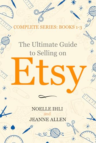 The Ultimate Guide to Selling on Etsy: How to Turn Your Etsy Shop Side Hustle into a Business