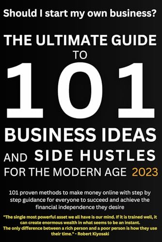 Should I Start My Own Business?: The Ultimate Guide to 101 Business Ideas and Side Hustles for the Modern Age