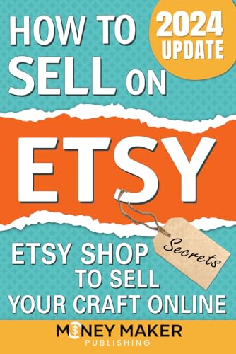 How to Sell on Etsy: Etsy Shop Secrets to Sell Your Craft Online (How to Sell Online for Profit)