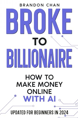 Broke to Billionaire: How to Make Money Online with Ai