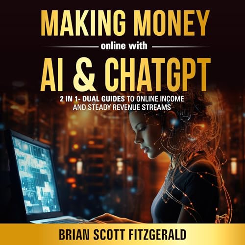 Making Money Online with AI & ChatGPT: 2 in 1: Dual Guides to Online Income & Steady Revenue Streams (How To Make Money, Book 3)